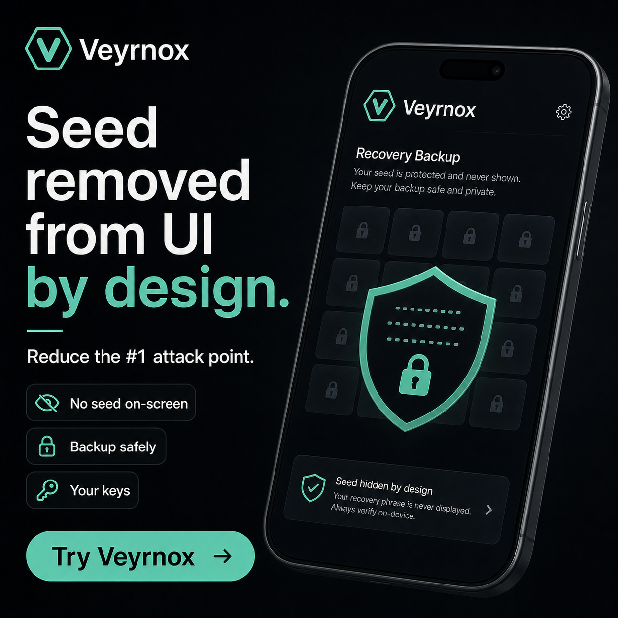 Veyrnox removes the seed phrase from the UI — no seed on screen, backup safely, your keys